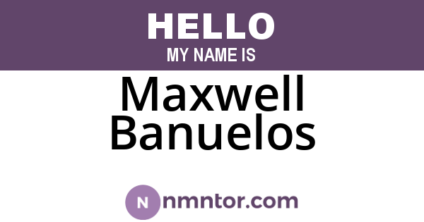 Maxwell Banuelos