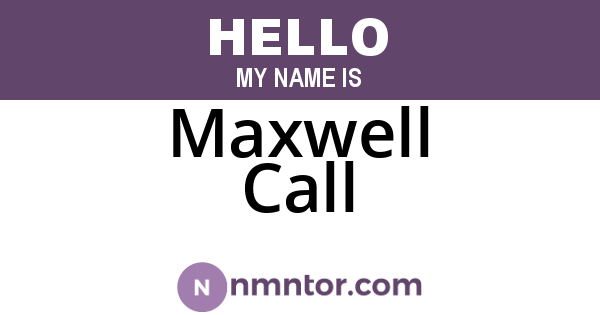 Maxwell Call
