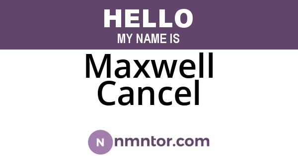 Maxwell Cancel