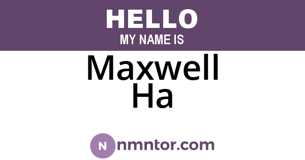 Maxwell Ha