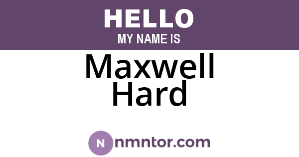 Maxwell Hard