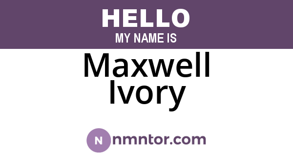 Maxwell Ivory