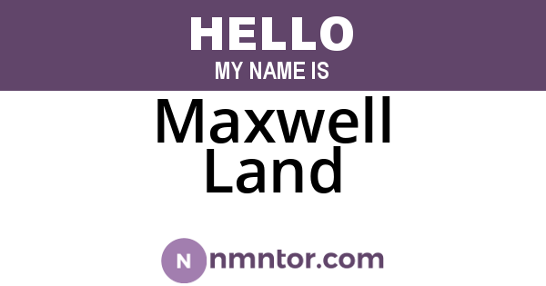 Maxwell Land