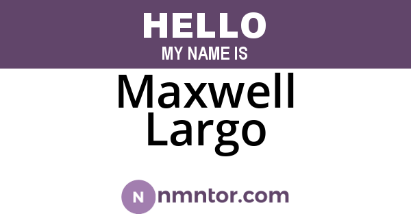 Maxwell Largo