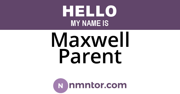 Maxwell Parent