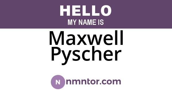 Maxwell Pyscher