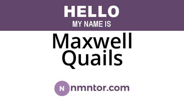 Maxwell Quails