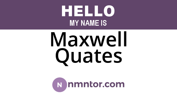 Maxwell Quates