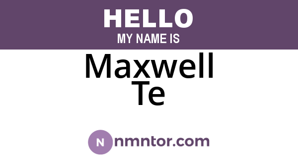Maxwell Te