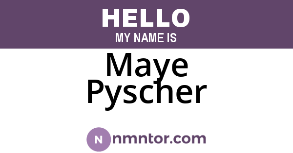 Maye Pyscher