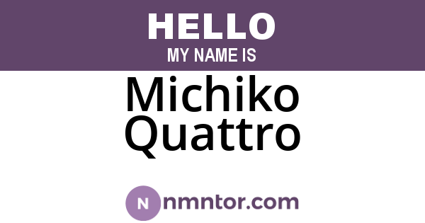 Michiko Quattro