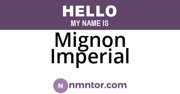 Mignon Imperial