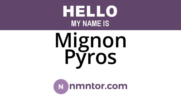 Mignon Pyros