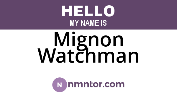 Mignon Watchman