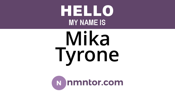 Mika Tyrone