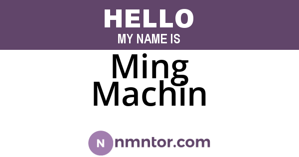 Ming Machin