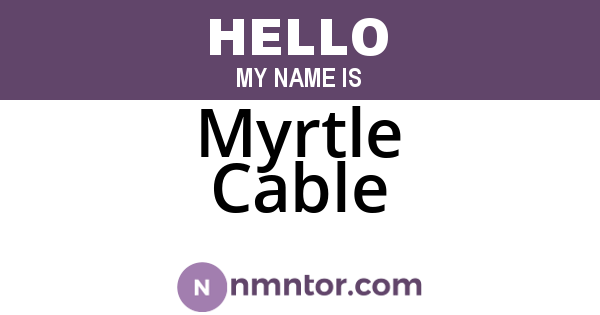 Myrtle Cable