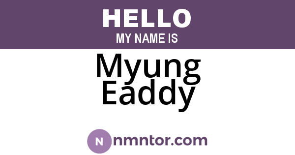 Myung Eaddy