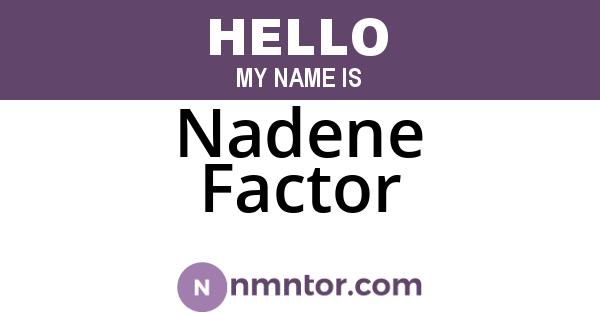 Nadene Factor