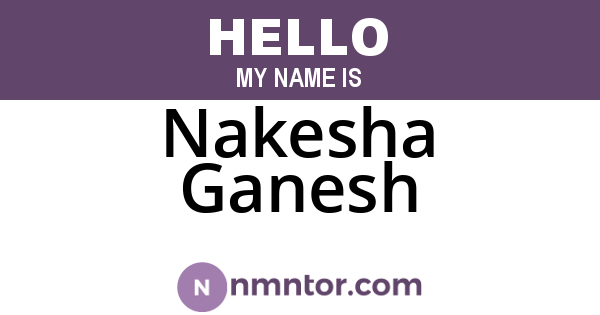 Nakesha Ganesh