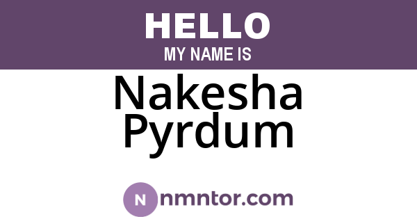 Nakesha Pyrdum