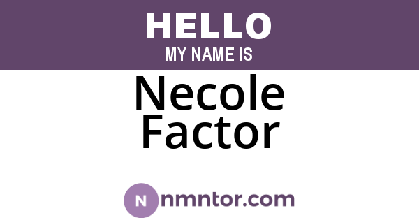 Necole Factor