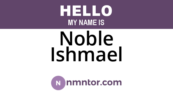 Noble Ishmael