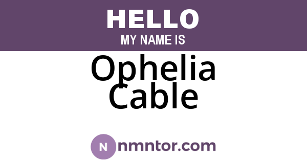 Ophelia Cable