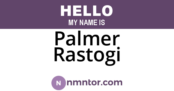 Palmer Rastogi