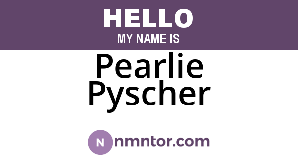 Pearlie Pyscher