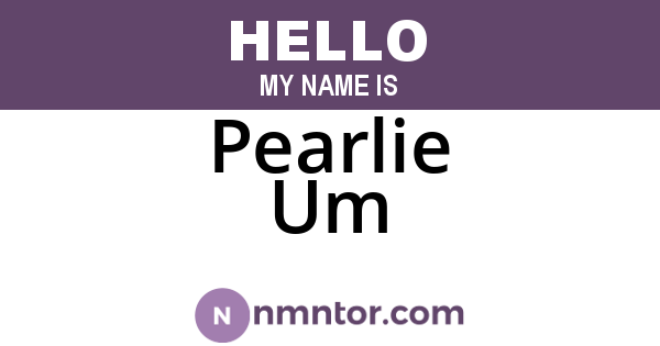 Pearlie Um