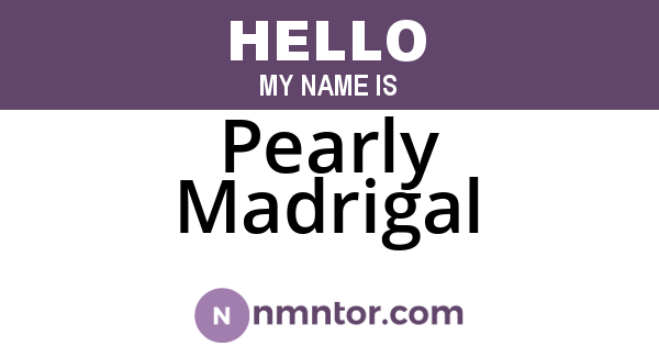 Pearly Madrigal