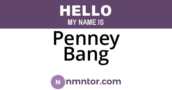 Penney Bang