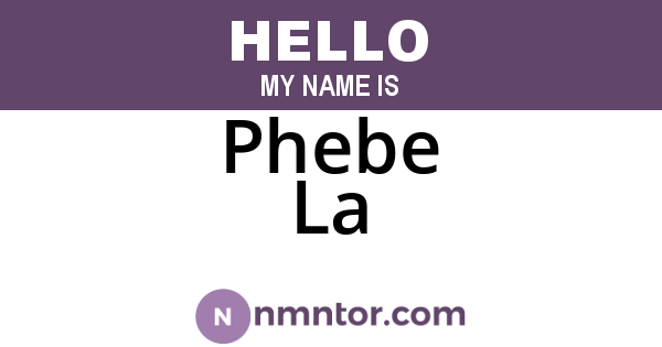 Phebe La