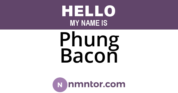 Phung Bacon