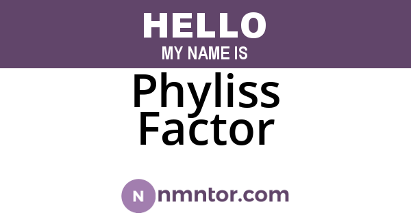 Phyliss Factor