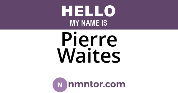 Pierre Waites