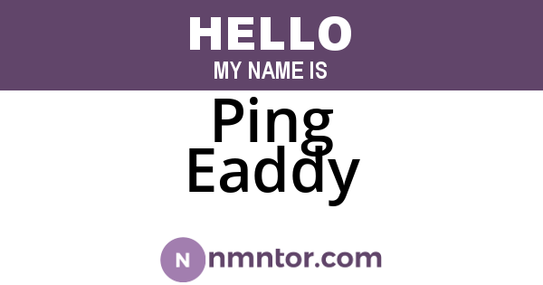 Ping Eaddy
