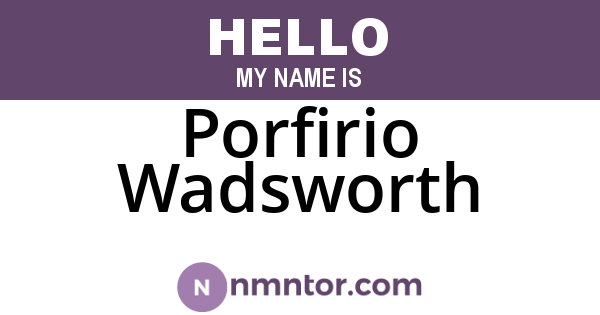 Porfirio Wadsworth