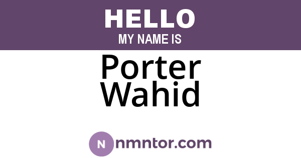 Porter Wahid
