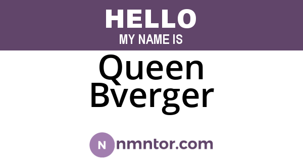Queen Bverger