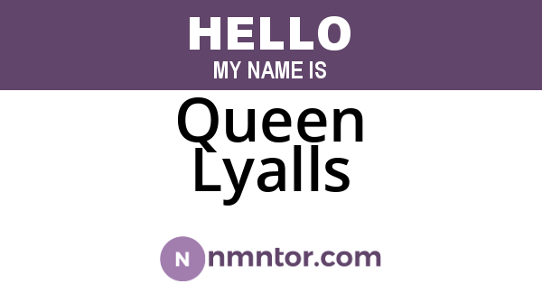 Queen Lyalls