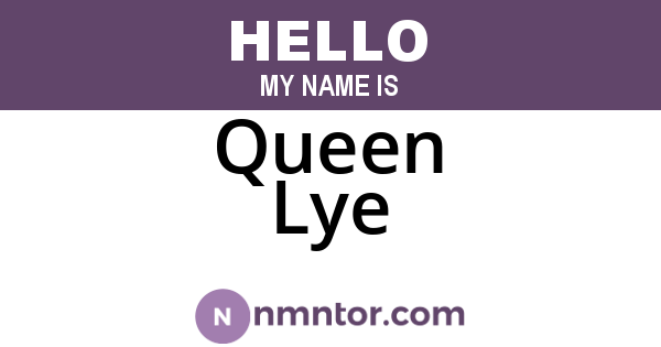 Queen Lye