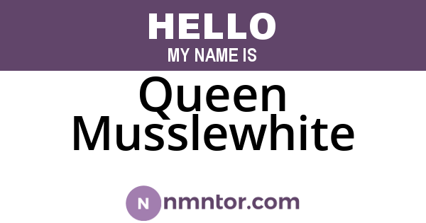 Queen Musslewhite
