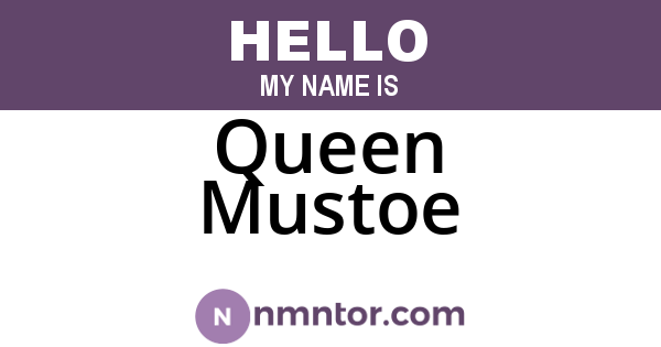 Queen Mustoe