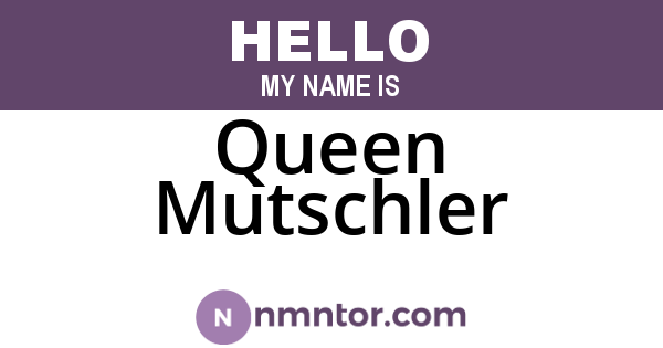Queen Mutschler