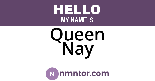 Queen Nay