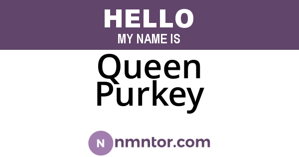 Queen Purkey