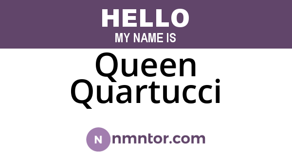 Queen Quartucci