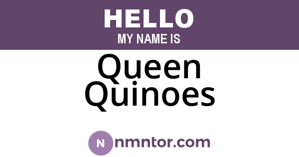 Queen Quinoes